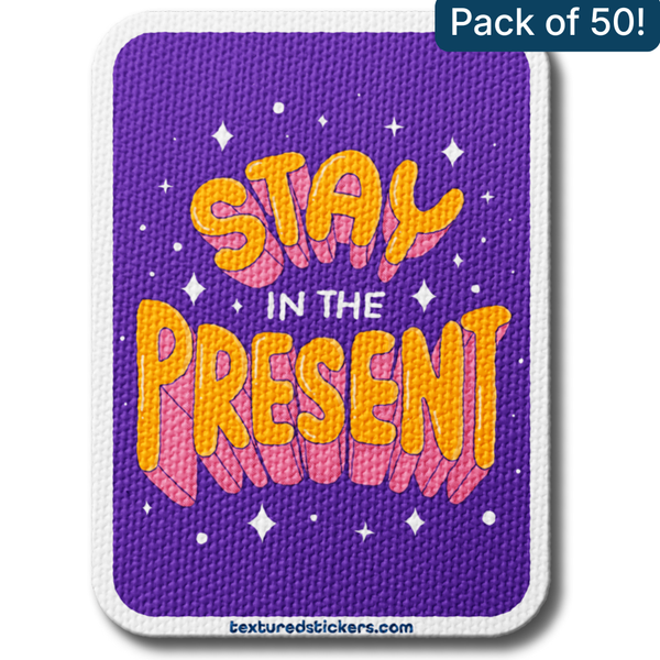 Stay In The Present – Textured Encouragement Sticker