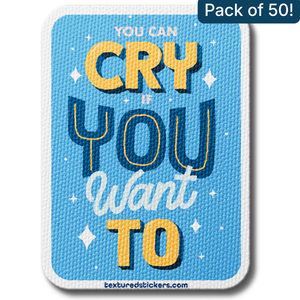 You Can Cry If You Want To – Textured Encouragement Sticker