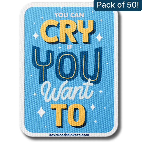 You Can Cry If You Want To – Textured Encouragement Sticker
