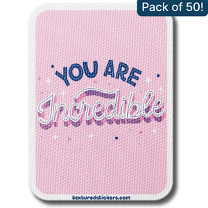 You Are Incredible – Textured Encouragement Sticker
