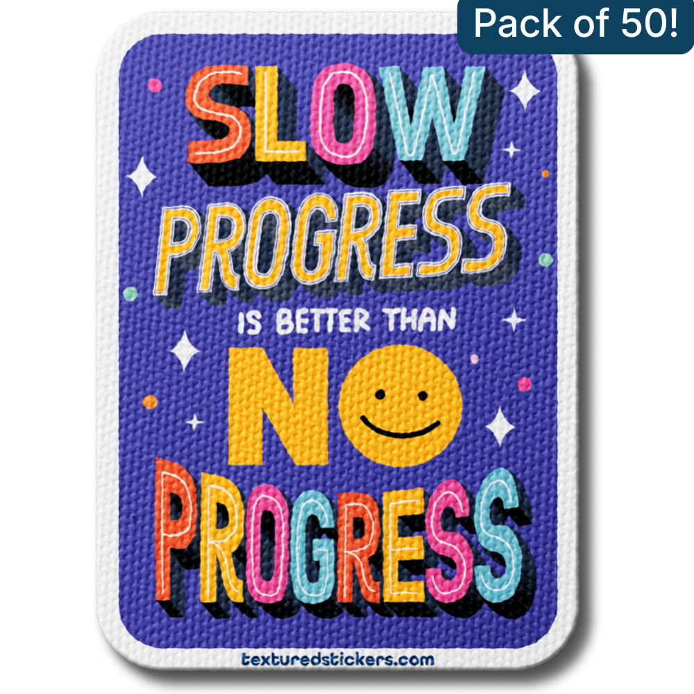 Slow Progress Is Better Than No Progress – Textured Encouragement Sticker