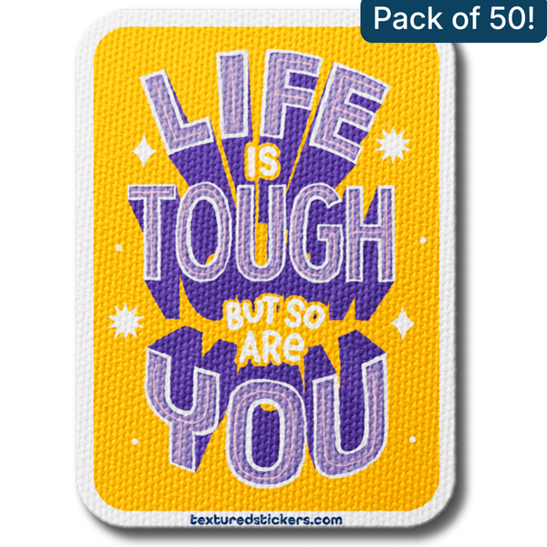 Life Is Tough But So Are You – Textured Encouragement Sticker