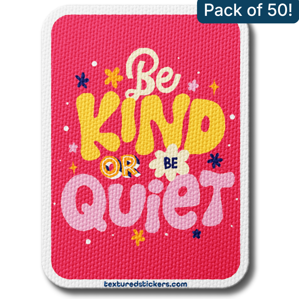 Be Kind or Be Quiet – Textured Encouragement Sticker