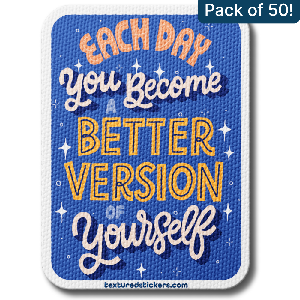 Each Day You Become a Better Version of Yourself – Textured Encouragement Sticker
