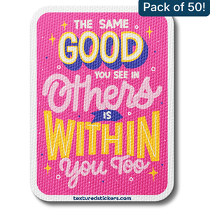 The Same Good You See in Others Is Within You – Textured Encouragement Sticker