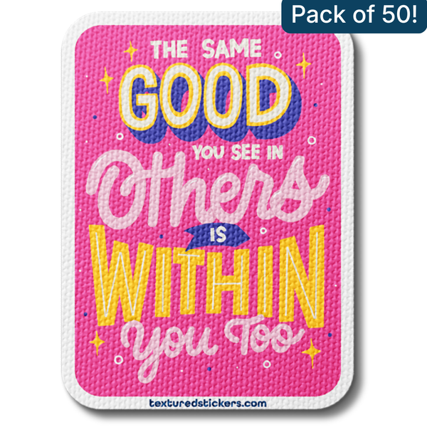 The Same Good You See in Others Is Within You – Textured Encouragement Sticker